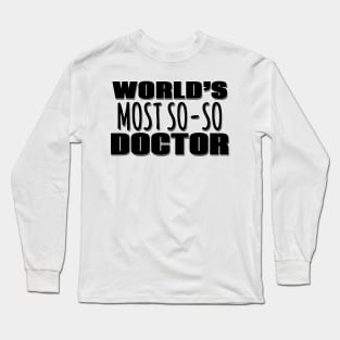 World's Most So-so Doctor Long Sleeve T-Shirt